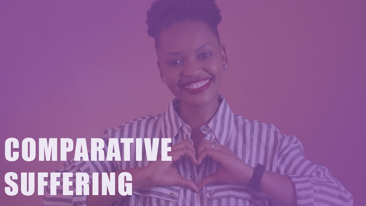 COMPARATIVE SUFFERING | YOUR STRUGGLES ARE NOTHING COMPARED TO MINE