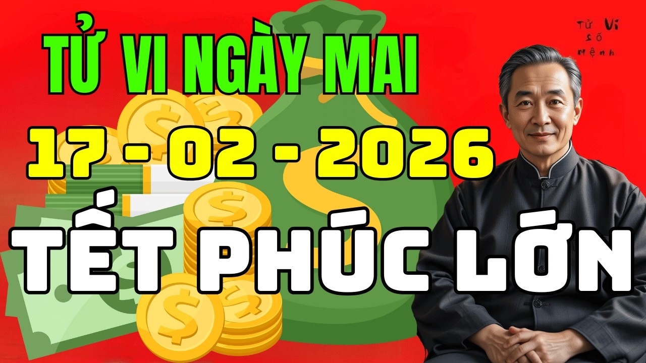 🔮 BẤT NGỜ Tử Vi Ngày 17-02-2026: Mùng 1 Tết Ai Giữ Được PHÚC LỚN Cả Năm?