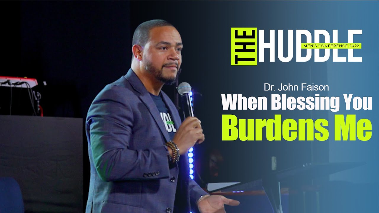 When Blessing You Burdens Me | Dr John Faison