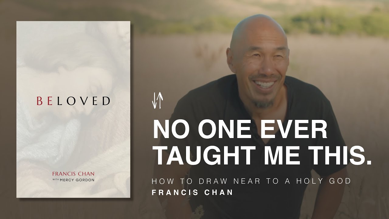 How to Draw Near to a Holy God | Beloved: Chapter 4 | Francis Chan