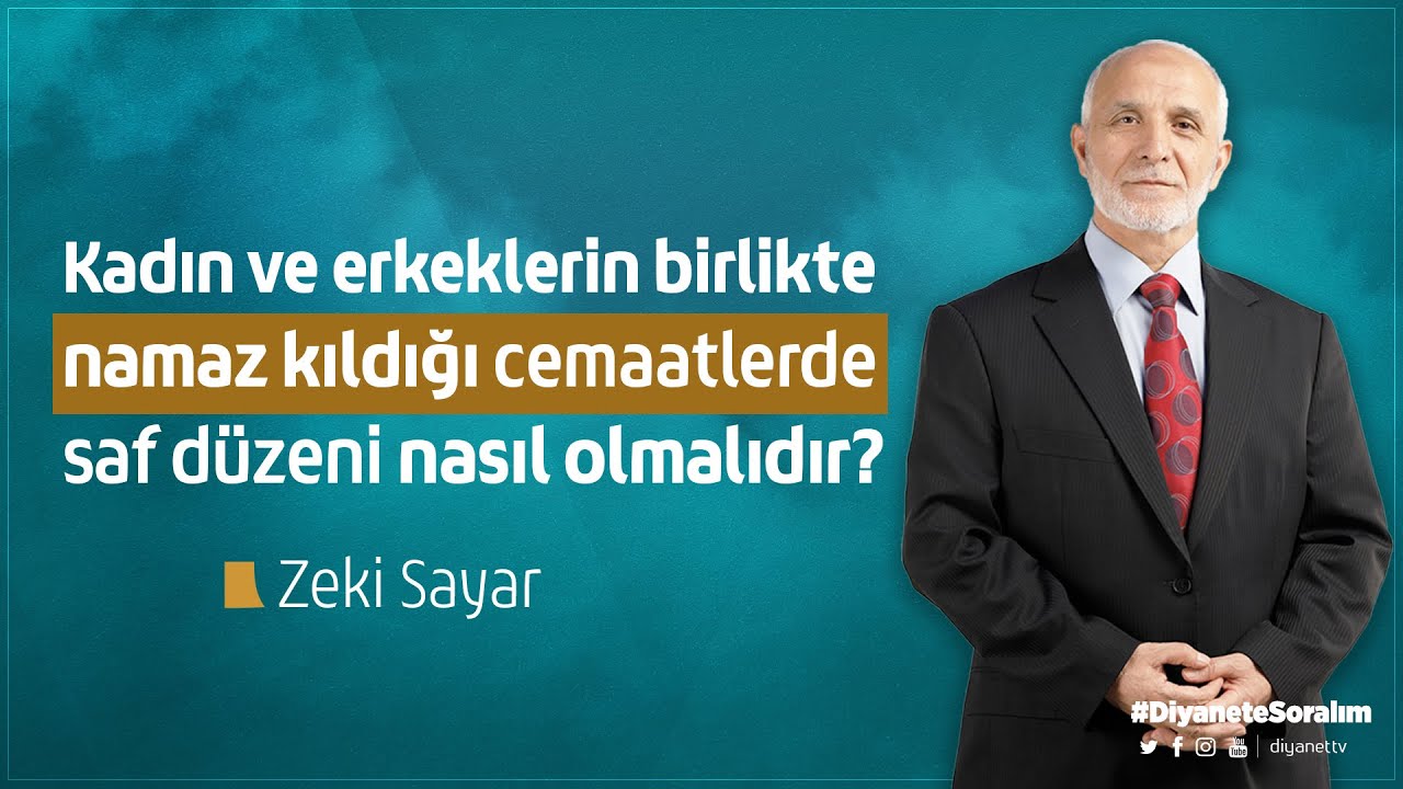 Kadın ve erkeklerin birlikte namaz kıldığı cemaatlerde saf düzeni nasıl olmalıdır? - Zeki Sayar