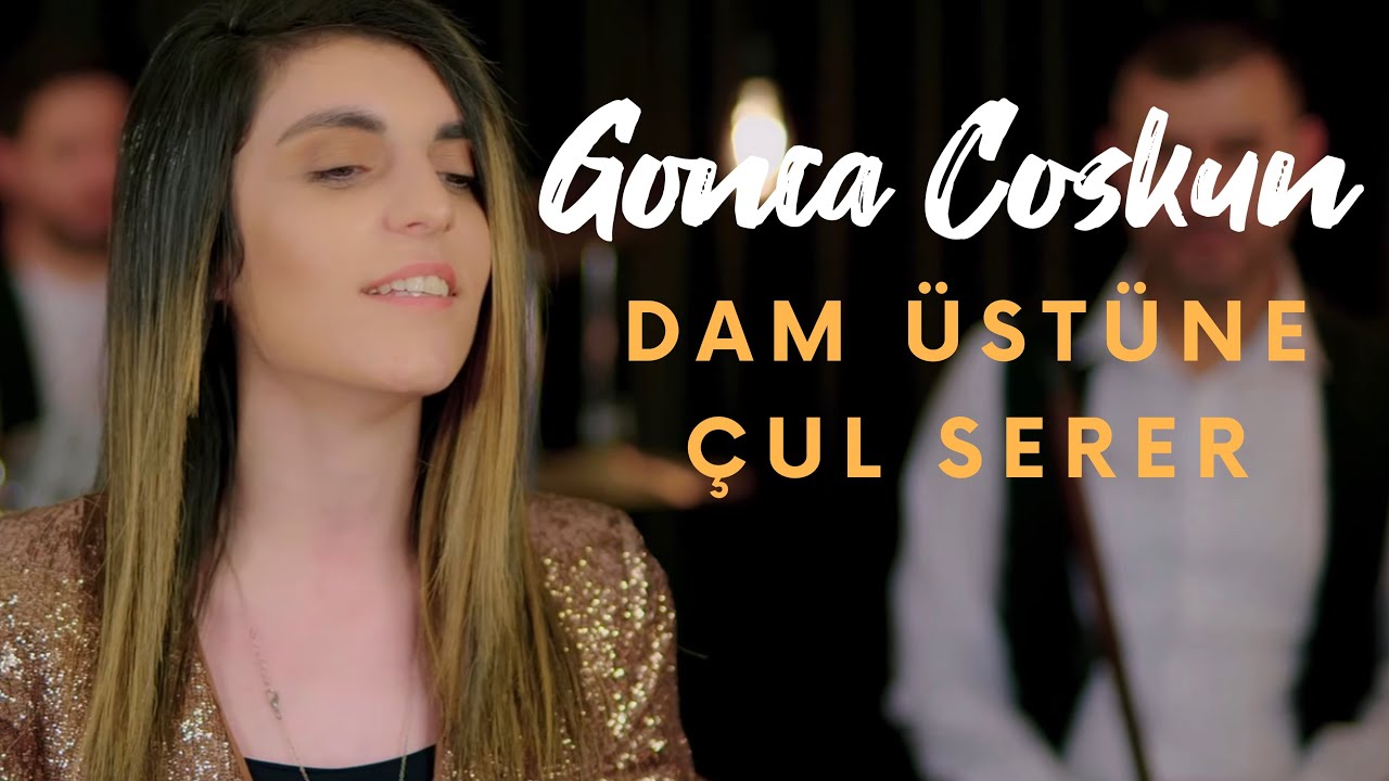 GONCA COŞKUN - DAM ÜSTÜNE ÇUL SERER