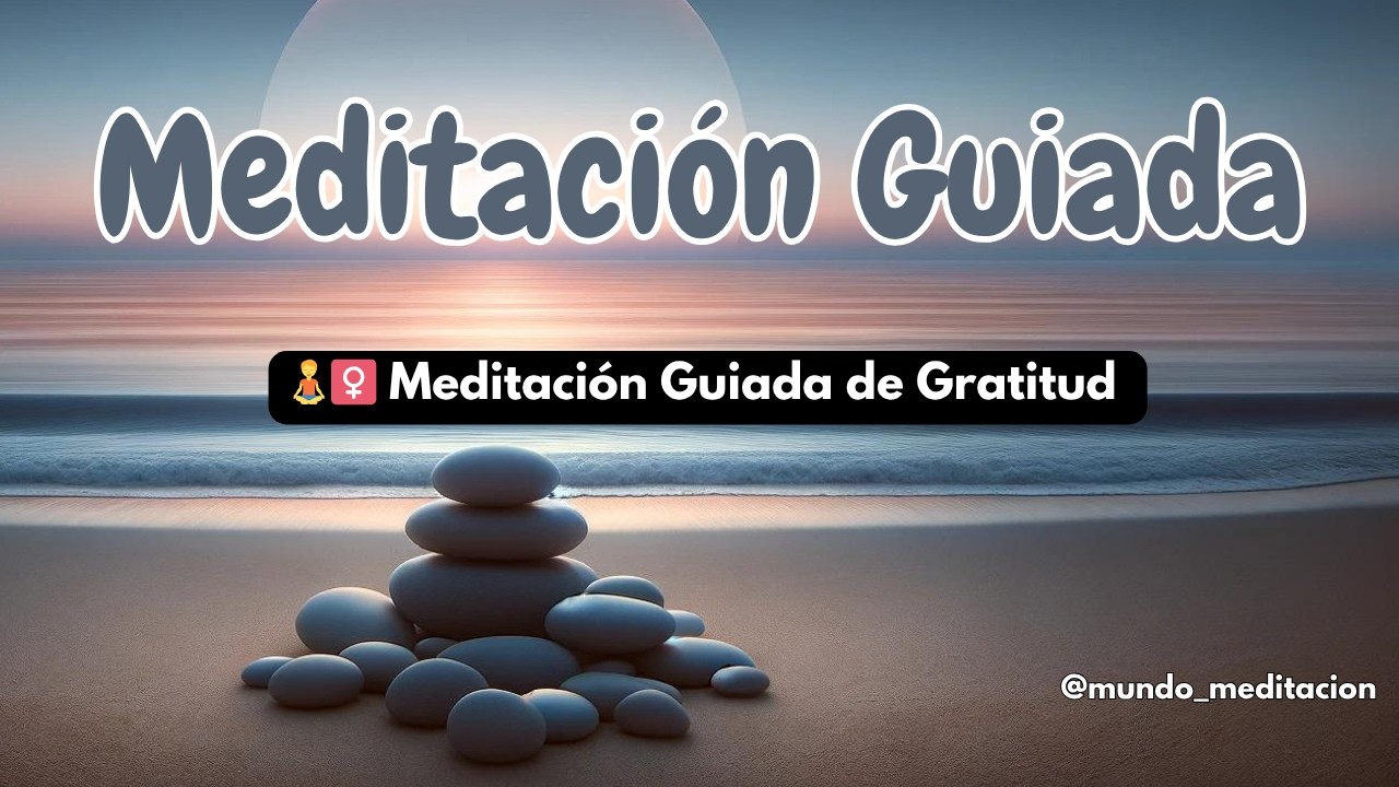🧘‍♀️ Meditación Guiada de Gratitud – Conecta con lo que ya es hermoso en tu vida