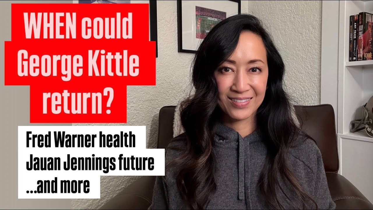 GEORGE KITTLE return date? Fred Warner confidence, Jauan Jennings and Mac Jones future and more