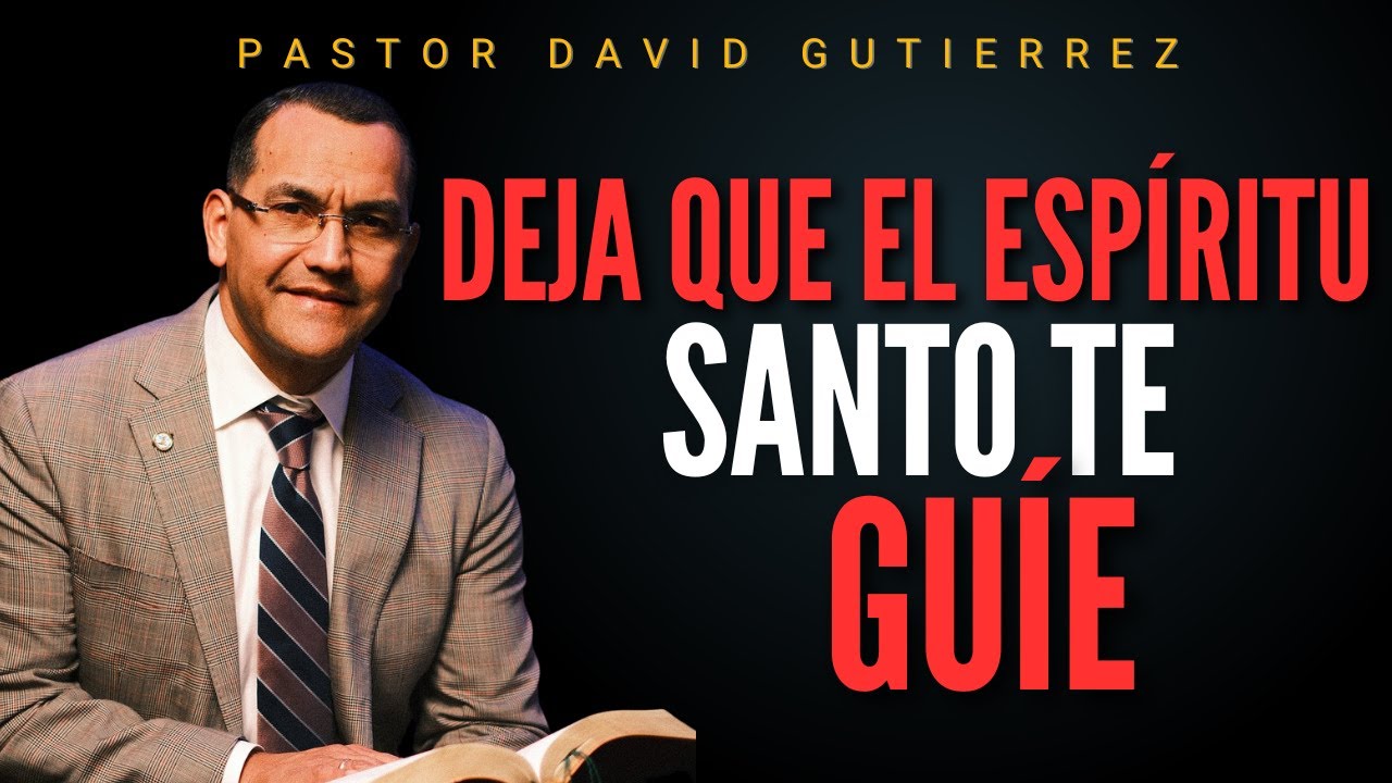 Deja que el Espíritu Santo te guíe / Pastor General David Gutierrez