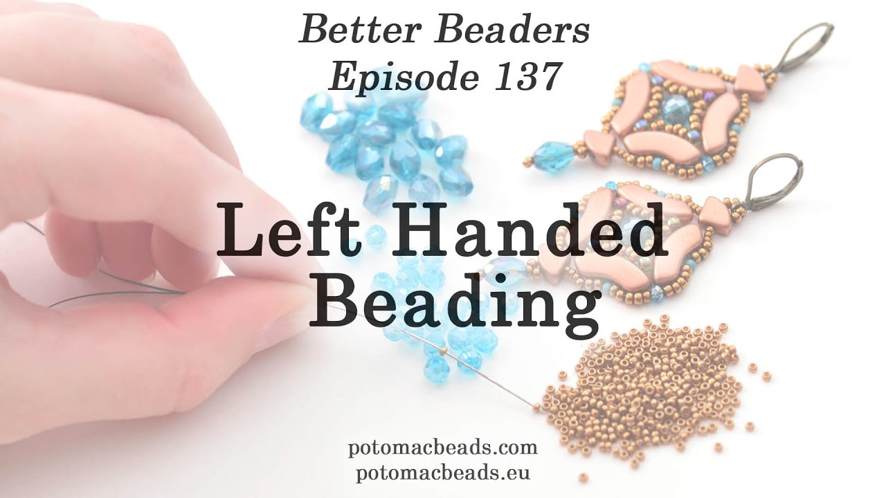 Left Handed Beading - Better Beaders Episode by PotomacBeads