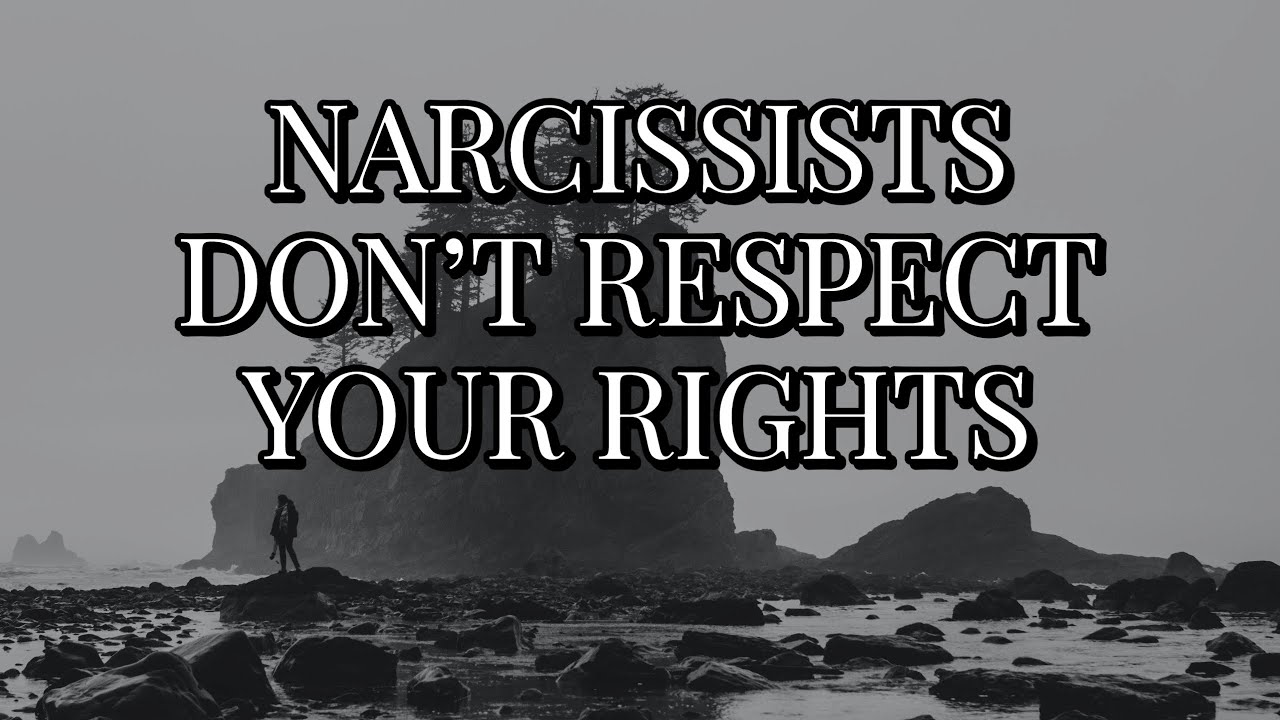 NARCISSISTS DON'T RESPECT YOUR RIGHTS