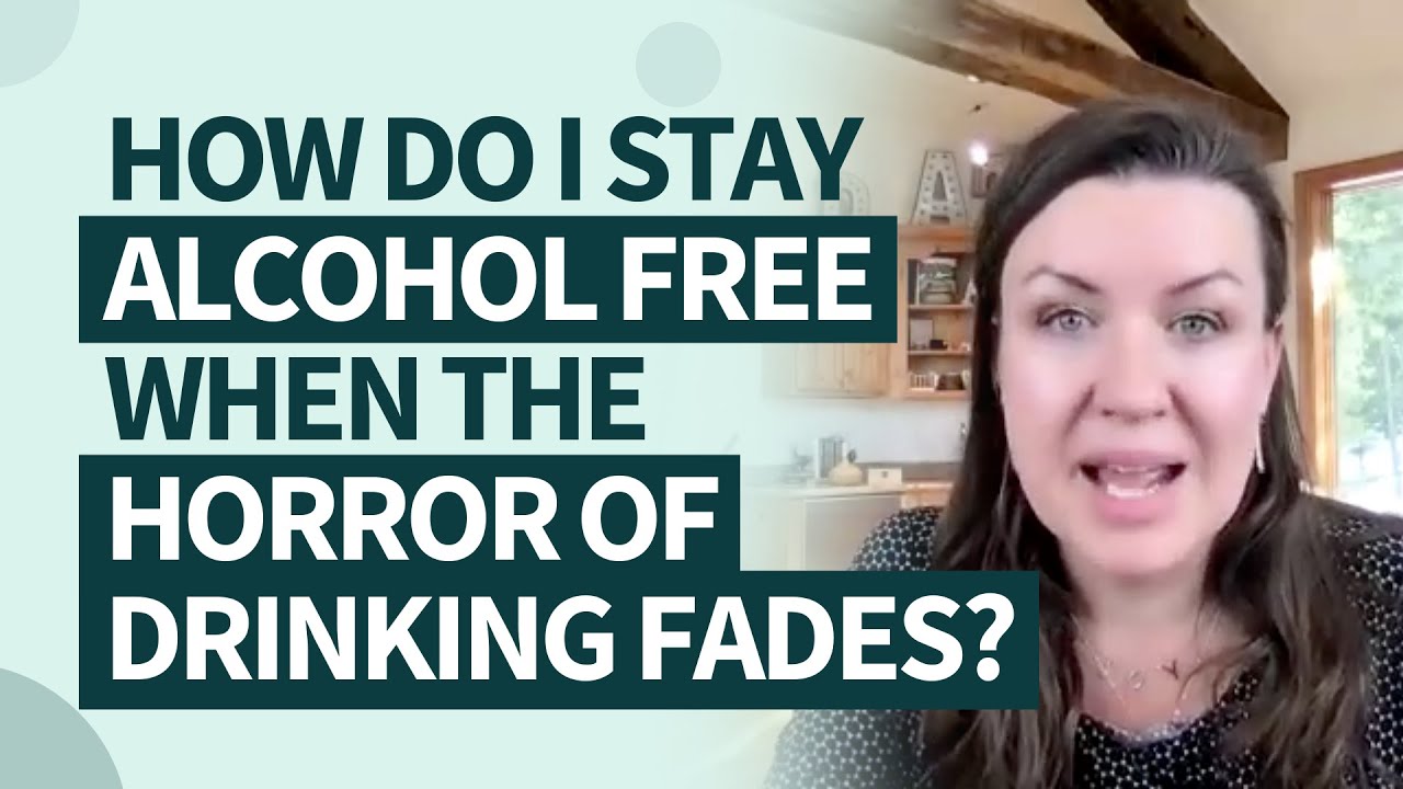 How do I stay alcohol free when the horror of drinking has faded?