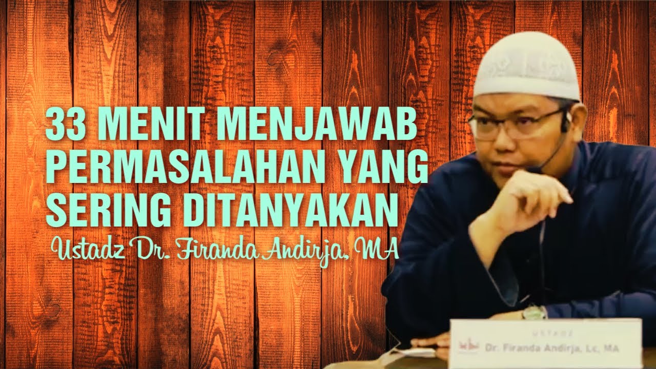 33 MENITAN SESI TANYA JAWAB - Ustadz Dr. Firanda Andirja, MA