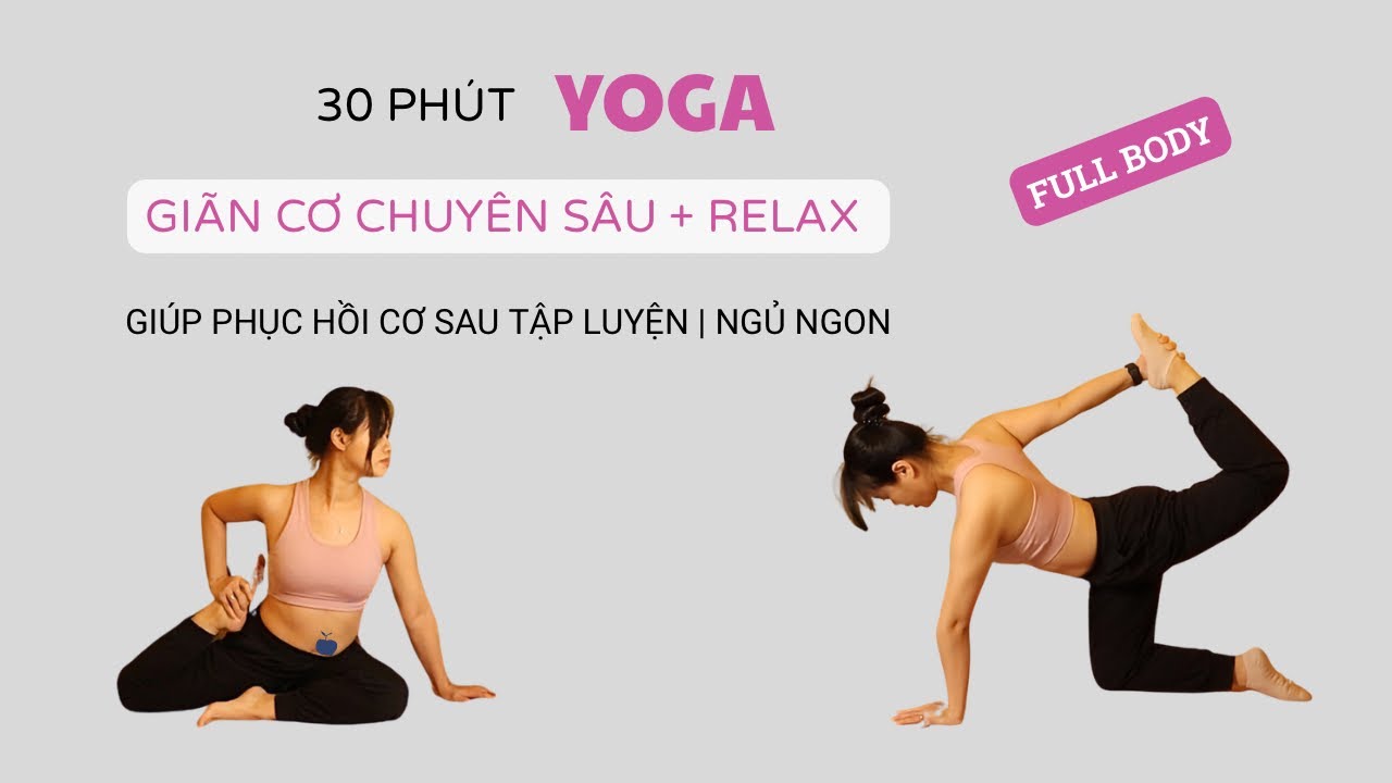 30 PHÚT YOGA | GIÃN CƠ CHUYÊN SÂU + RELAX FULL BODY | Thư giãn | Người mới bắt đầu | Mọi trình độ