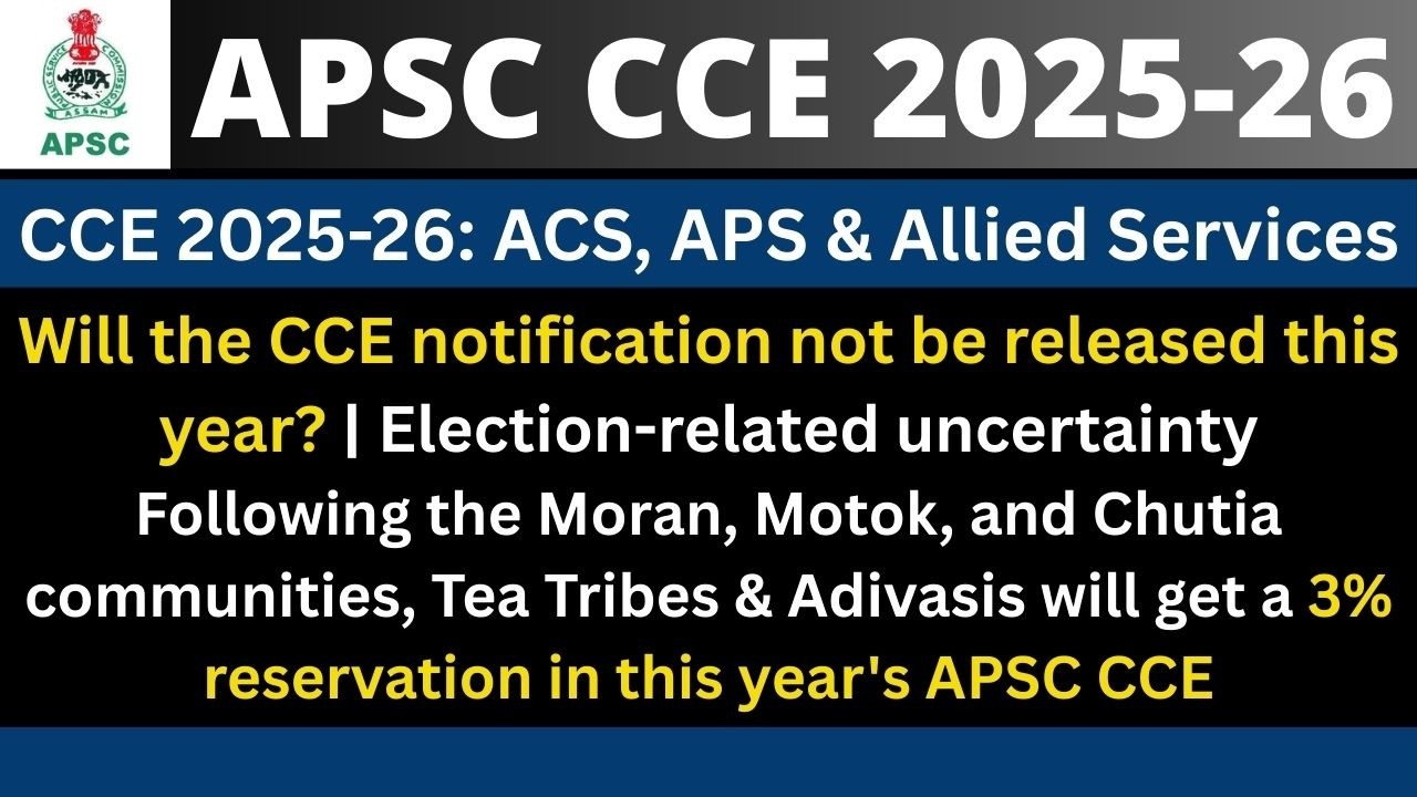 APSC CCE 2025-26: Election-related uncertainty | 3% Reservation