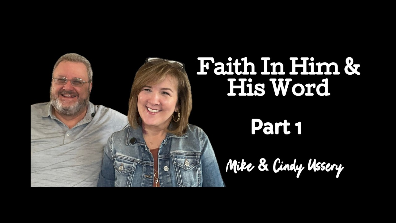 Faith In Him & His Word- Part 1- Mike & Cindy Ussery