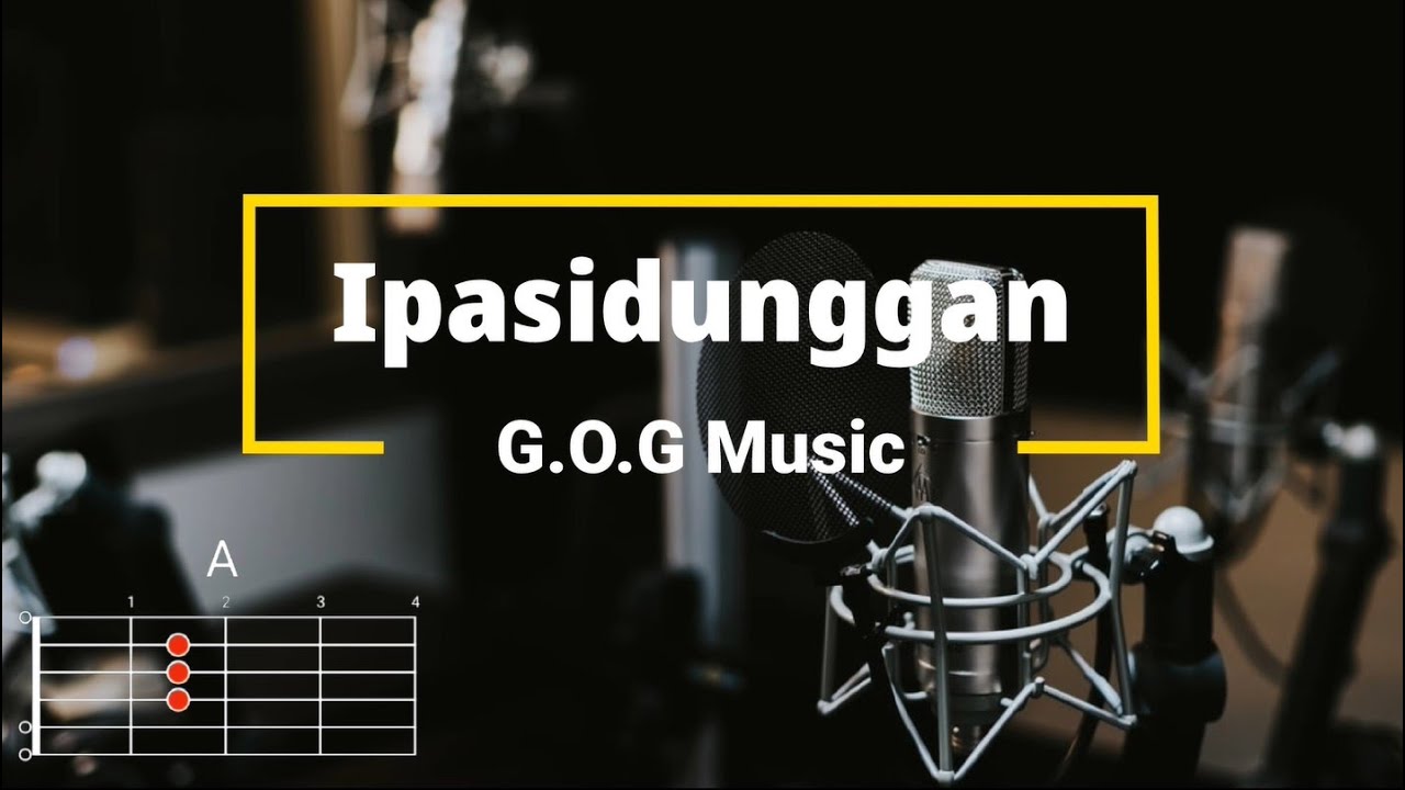 Ipasidunggan - G.O.G Music | Lyrics and Chords