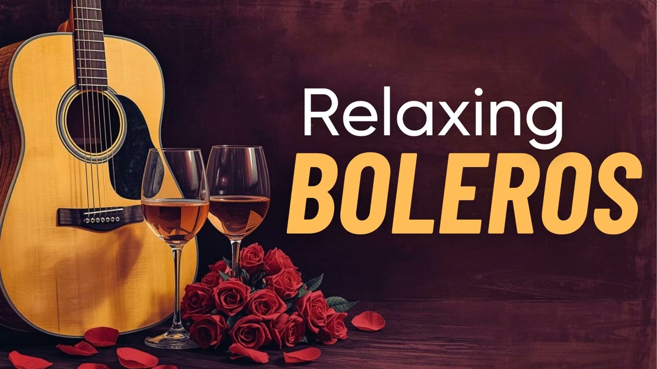 Chill Latin Guitar Boleros - Relaxing Love Instrumentals for Daily Life