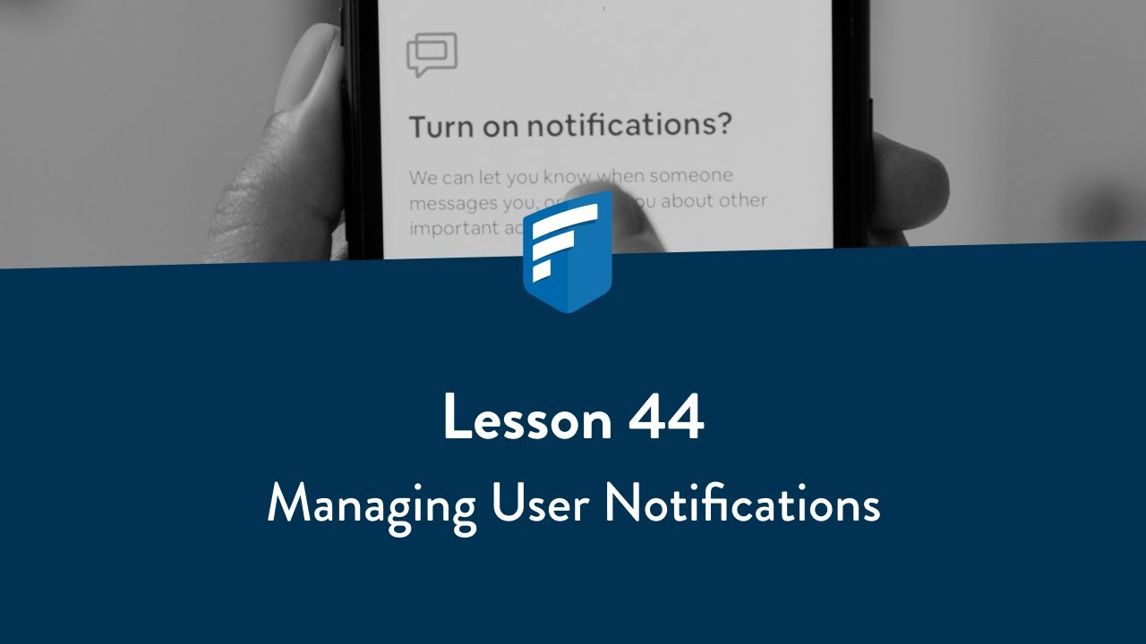 Lesson 44: Managing User Notifications