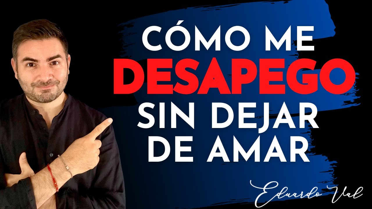 CÓMO DESAPEGARSE DE UNA PERSONA QUE AMAS