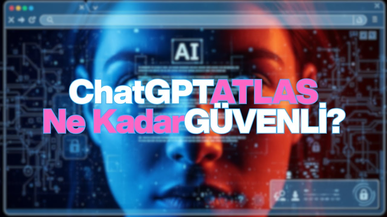 ChatGPT Atlas Tarayıcısı Tanıtıldı - Ne Kadar G&uuml;venli?