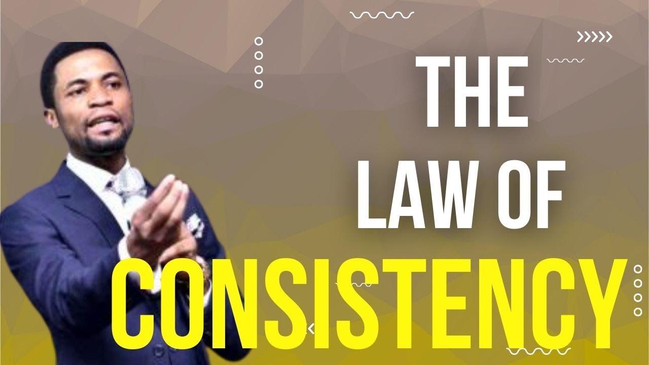 LAW OF CONSISTENCY | APOSTLE OROKPO MICHAEL