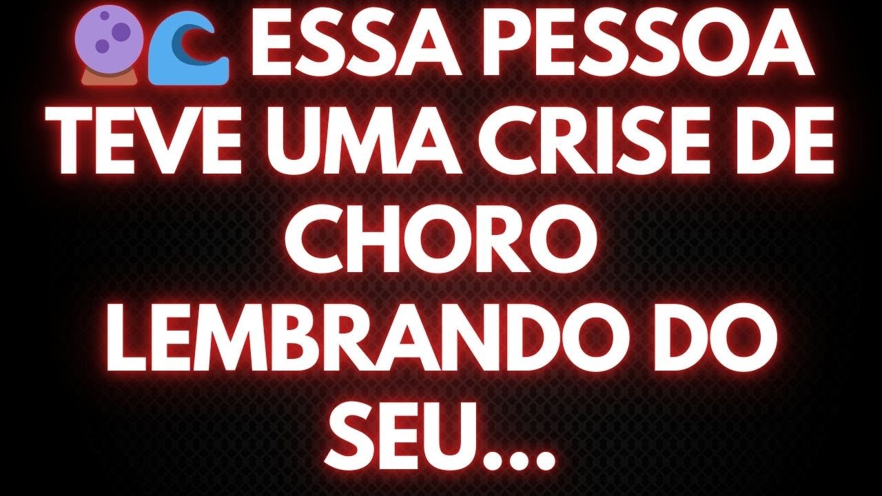 🔮🌊 ESSA PESSOA TEVE UMA CRISE DE CHORO LEMBRANDO DO SEU...