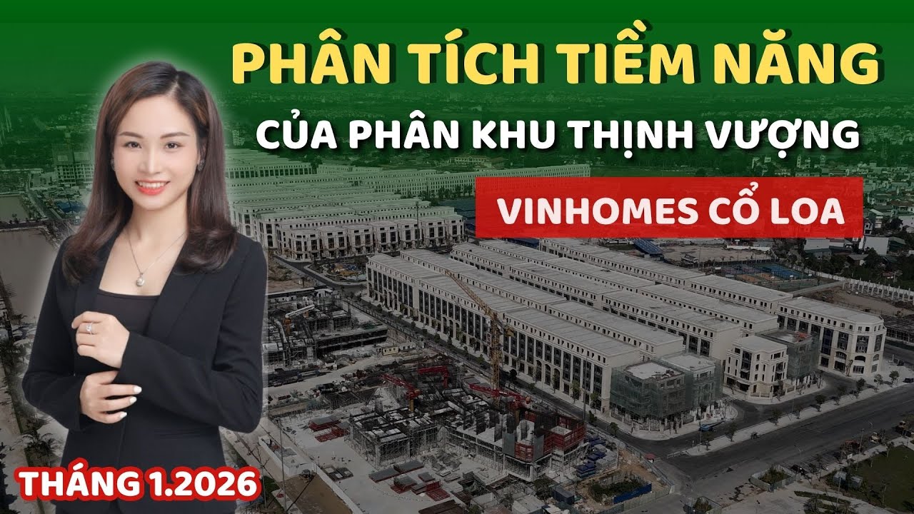 Phân tích TIỀM NĂNG của PHÂN KHU THỊNH VƯỢNG tại dự án Vinhomes Cổ Loa (T1.2026) | Phương Vinhomes