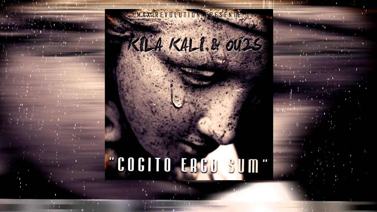 Kila Kali & Ou2s (MAX-R) - Cogito ergo sum #NouveauLien