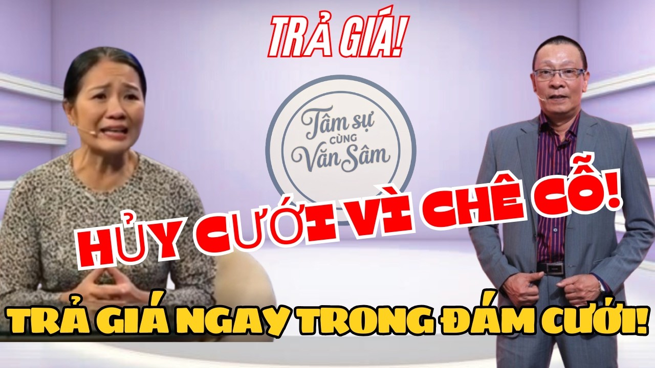 Tâm sự cùng Văn Sâm  Cả họ nhà trai bị đuổi trong ngày cưới vì chê cỗ nhà cô dâu