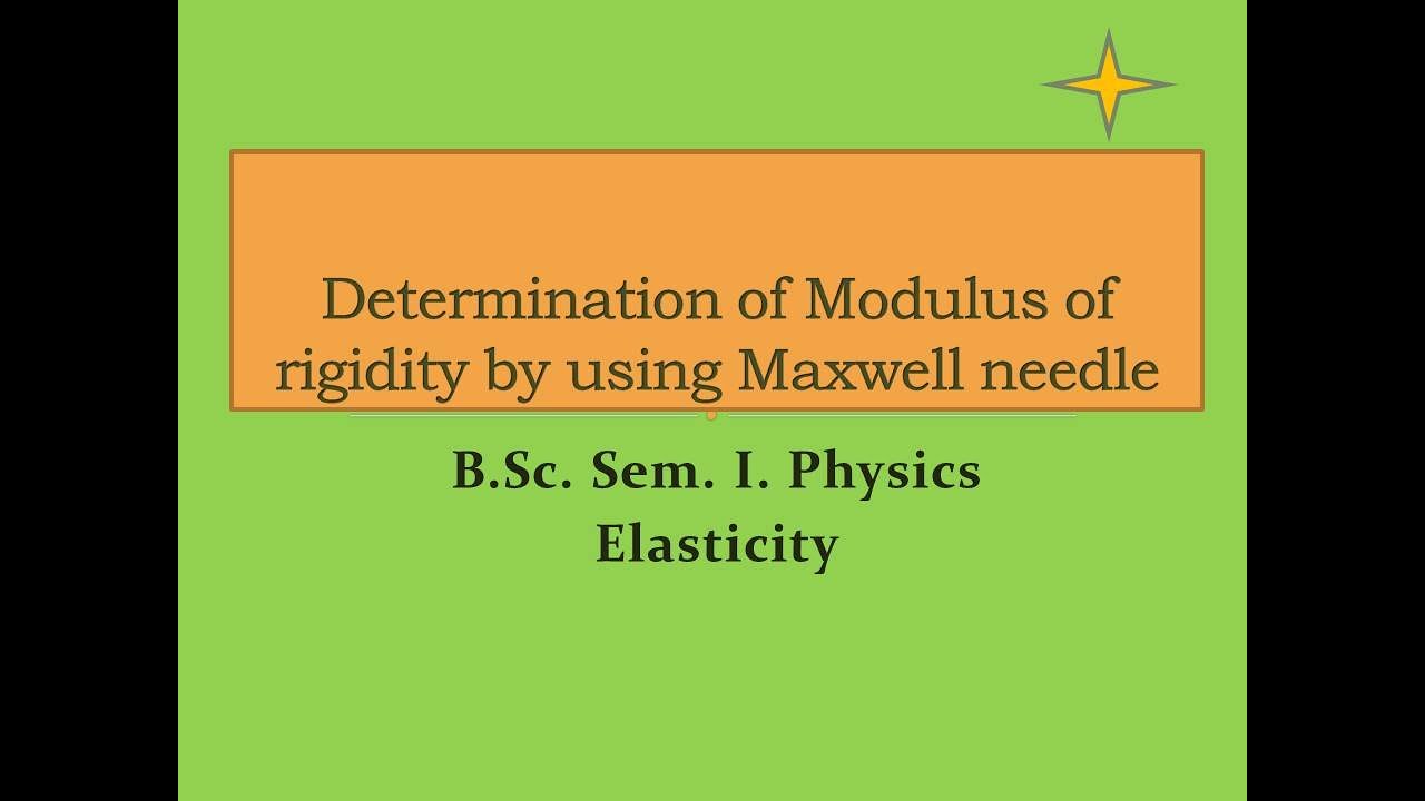 Determination of Modulus of rigidity by using Maxwell needle   B.Sc. Sem. I. Physics Elasticity