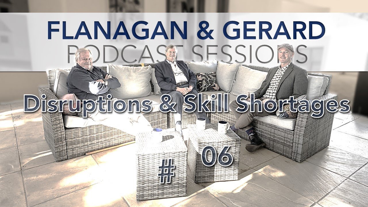 Flanagan & Gerard Podcast Sessions #06 - Disruptions & Skill Shortages