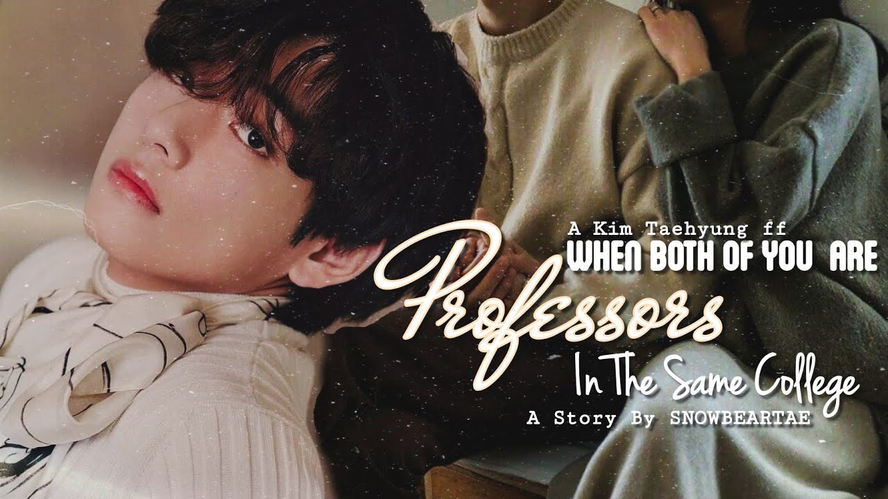 📼 || 𝚆𝚑𝚎𝚗 𝙱𝚘𝚝𝚑 𝙾𝚏 𝚈𝚘𝚞 𝙰𝚛𝚎 𝙿𝚛𝚘𝚏𝚎𝚜𝚜𝚘𝚛𝚜 𝙸𝚗 𝚃𝚑𝚎 𝚂𝚊𝚖𝚎 𝙲𝚘𝚕𝚕𝚎𝚐𝚎 || 𝙱𝚃𝚂 𝚃𝚊𝚎𝚑𝚢𝚞𝚗𝚐 𝚏𝚏 𝙾𝚗𝚎𝚜𝚑𝚘𝚝 ||