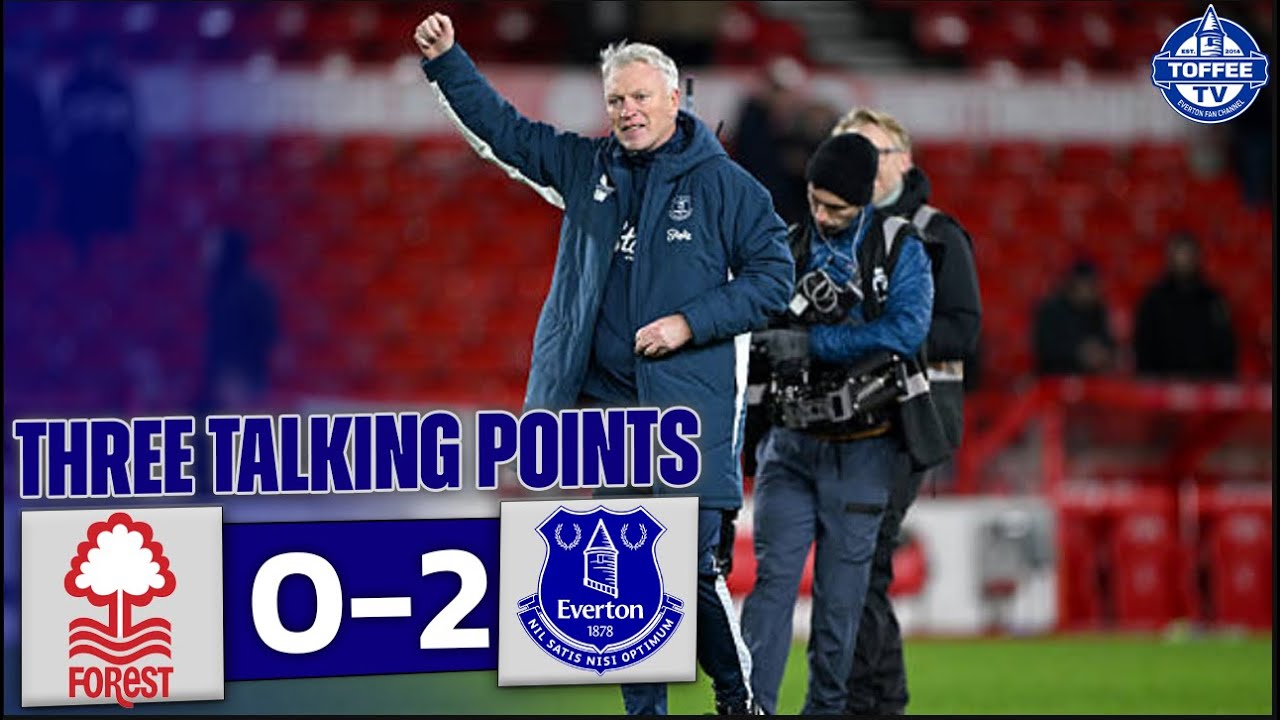 Nottingham Forest 0-2 Everton | Moyes Has Done A Great Job | 3 Talking Points