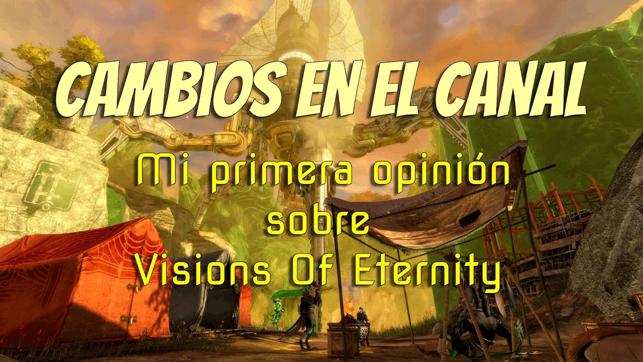 CAMBIOS EN EL CANAL + OPINIÓN GW2: VISIONS OF ETERNITY