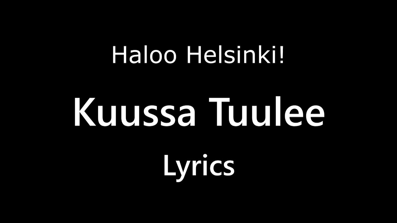 Haloo Helsinki! - Kuussa Tuulee (Lyrics)