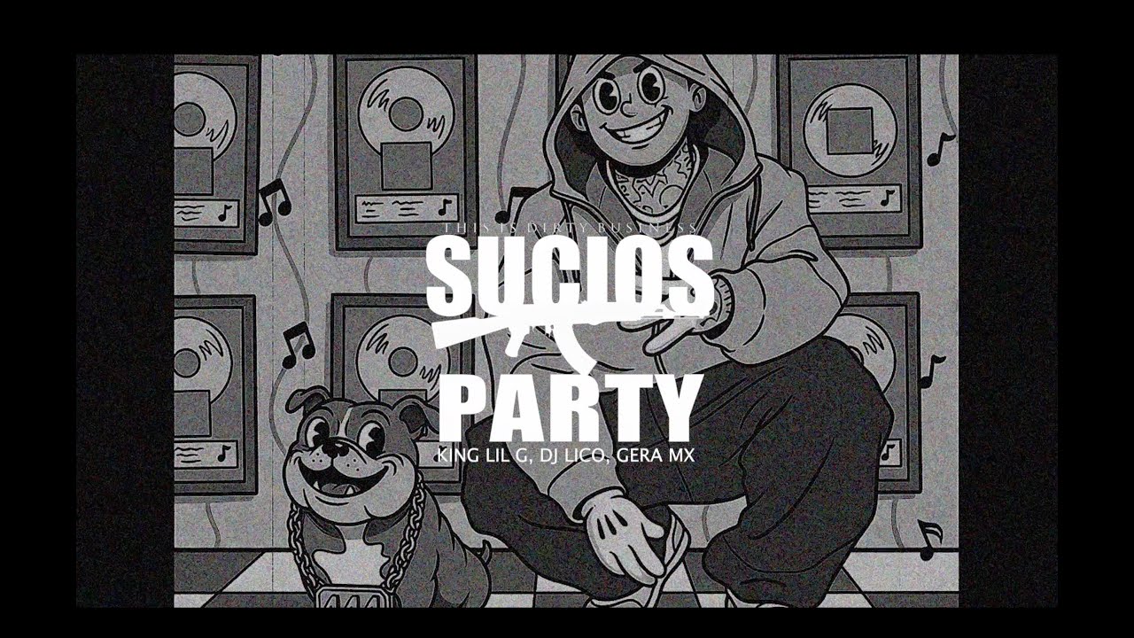 05.- King Lil G, Dj Lico, Gera MX Ft. Rich Vagos &ndash; Sucios Party (Visualizer)