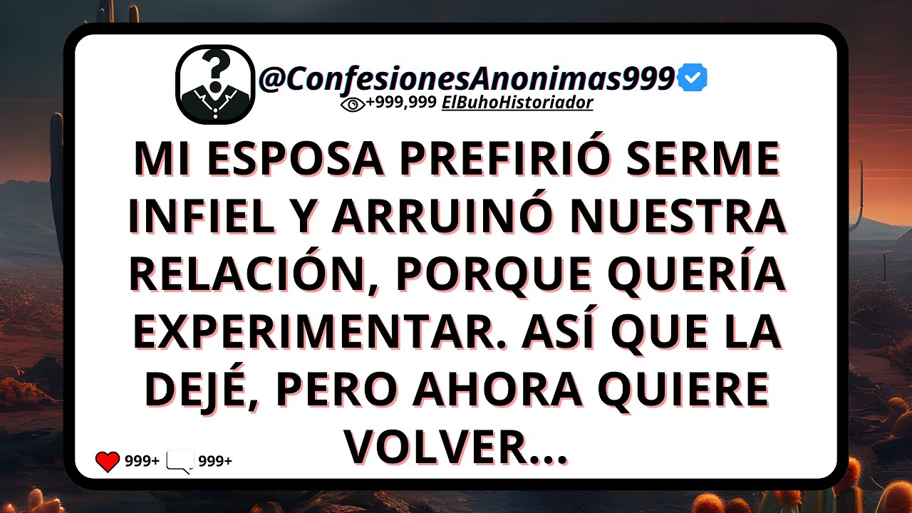 Mi ESPOSA prefirió serme INFIEL y arruinó nuestra RELACIÓN, solo por EXPERI,EMTAR...