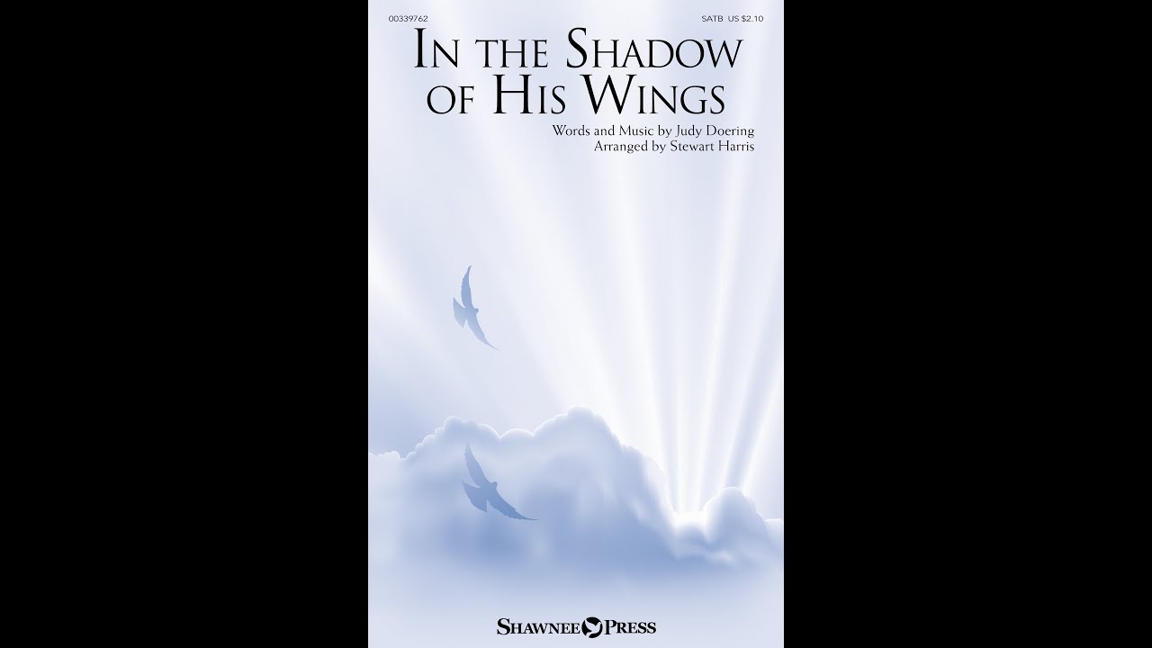 IN THE SHADOW OF HIS WINGS (SATB Choir) - Judy Doering/arr. Stewart Harris