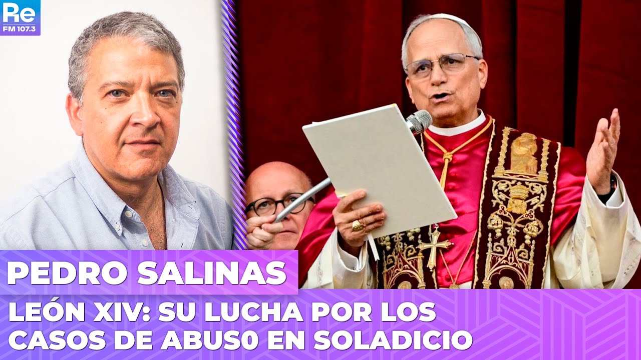 LEÓN XIV: Su LUCHA por los casos de ABUS0 en SOLADICIO | Nota a Pedro Salinas escritor y periodista