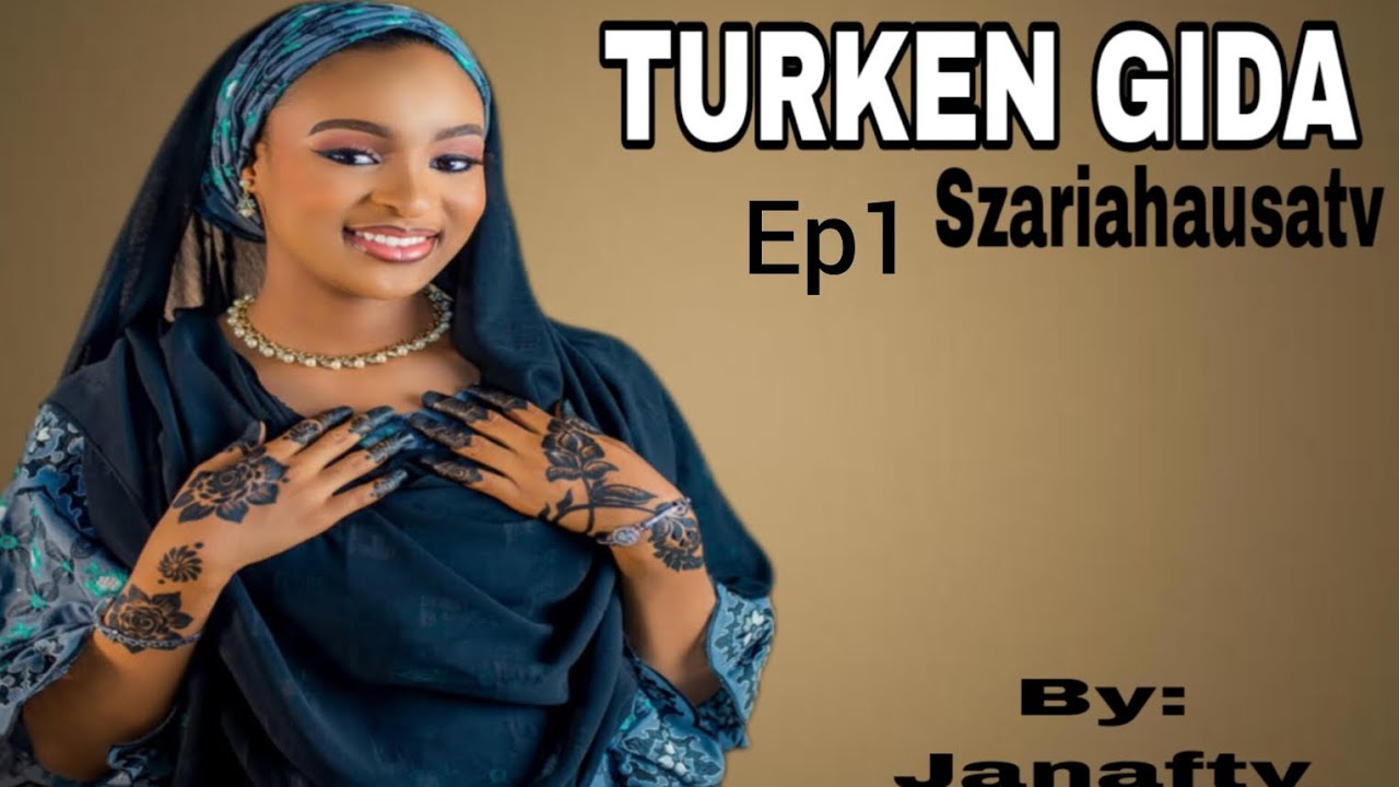 Turken Gida Ep1(Sabon Labari)