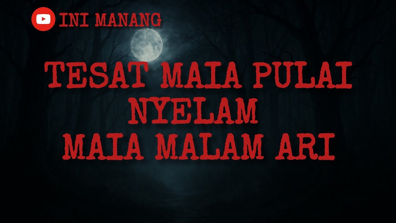TESAT MAIA PULAI NYELAM MAIA MALAM ARI