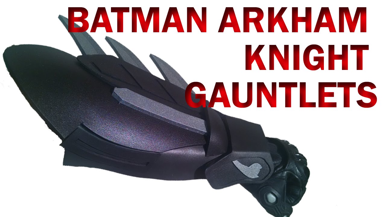 Batman Arkham Knight Gauntlets How To DIY Foam Armor