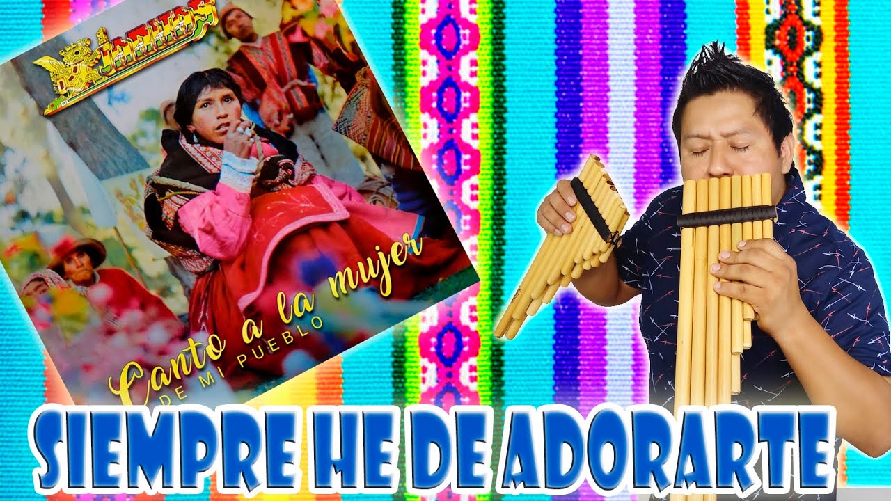 SIEMPRE HE DE ADORARTE - KJARKAS - ZAMPOÑAS - INSTRUMENTOS JOLUARGA