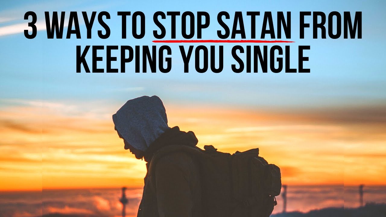 To Stop Satan from Keeping You Single, Do This . . .