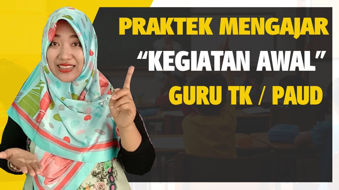 PRAKTEK MENGAJAR KEGIATAN AWAL UNTUK GURU TK / PAUD