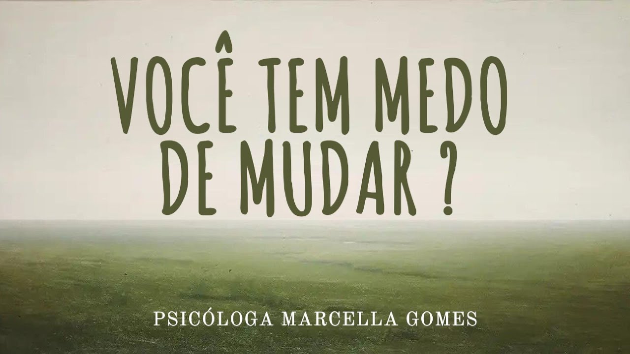 Você não precisa ter medo da mudança, Psicologia na Prática