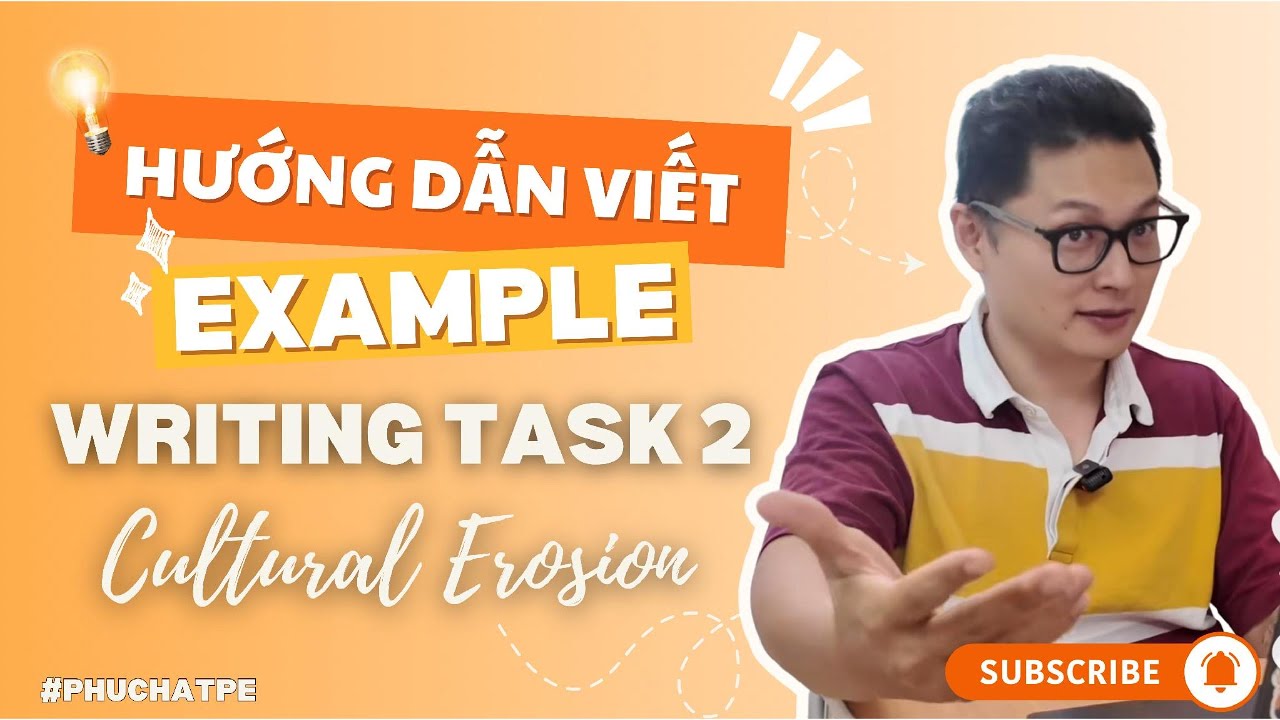 HƯỚNG DẪN VIẾT EXAMPLE TRONG IELTS WRITING – CHỦ ĐỀ CULTURAL EROSION