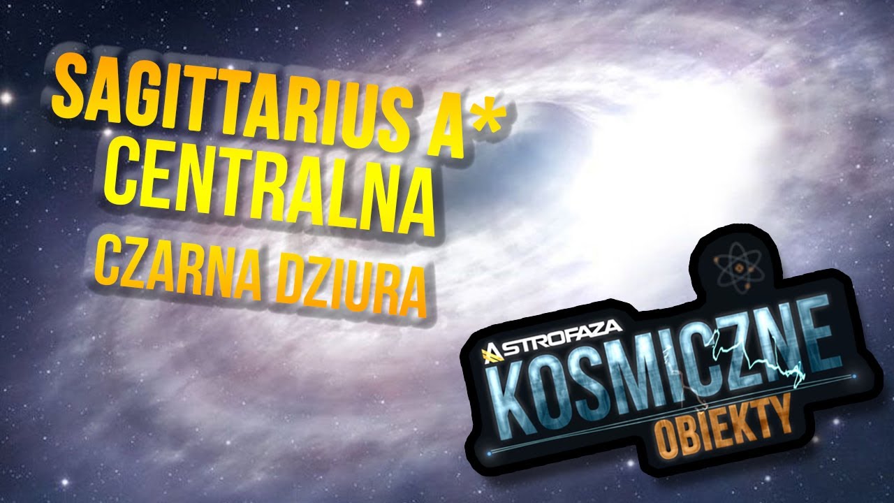 Czarna dziura w centrum naszej galaktyki (Sagittarius A*) - Kosmiczne Obiekty