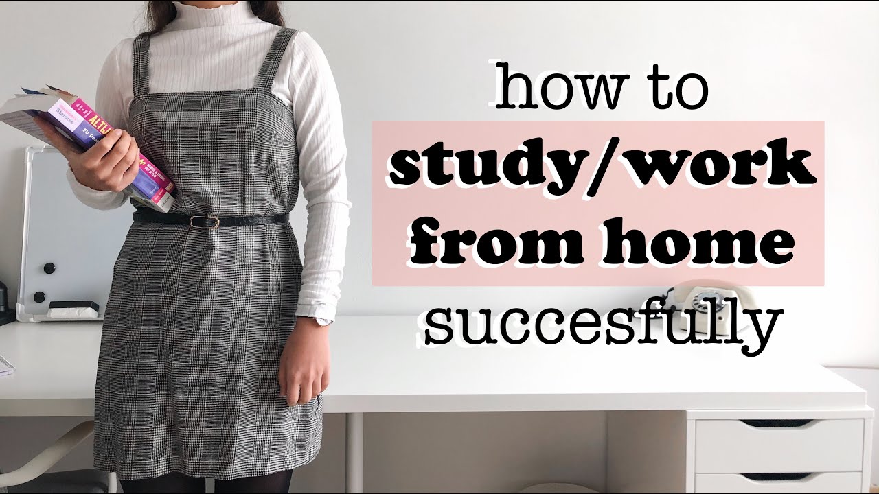 HOW TO STUDY/WORK FROM HOME SUCCESSFULLY | 8 TIPS