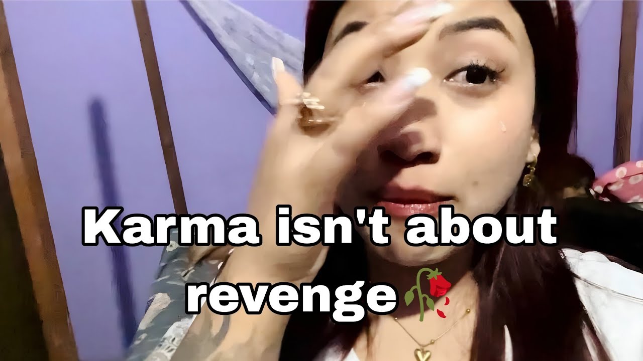 Karma isn't about revenge🥀