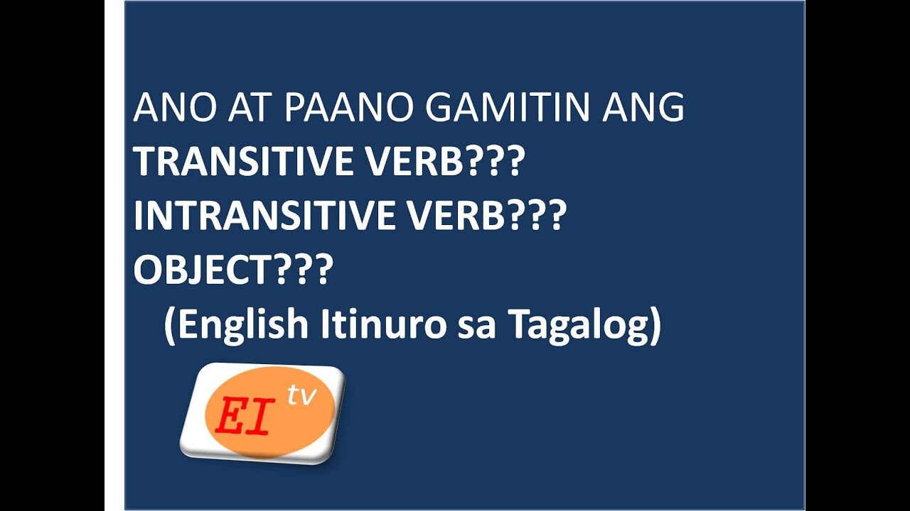 PAANO GAMITIN ANG TRANSITIVE VERB AT INTRANSITIVE VERB???