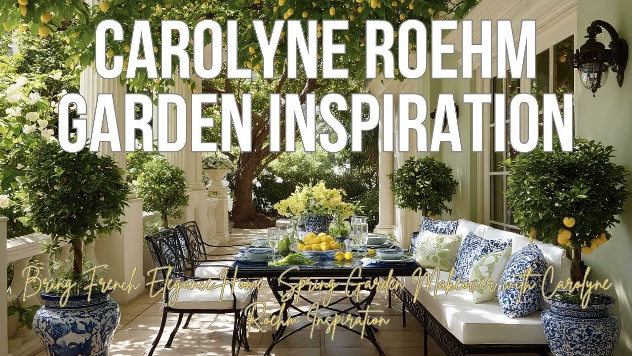 Bring French Elegance Home | Spring Garden Makeover with Carolyne Roehm Inspiration