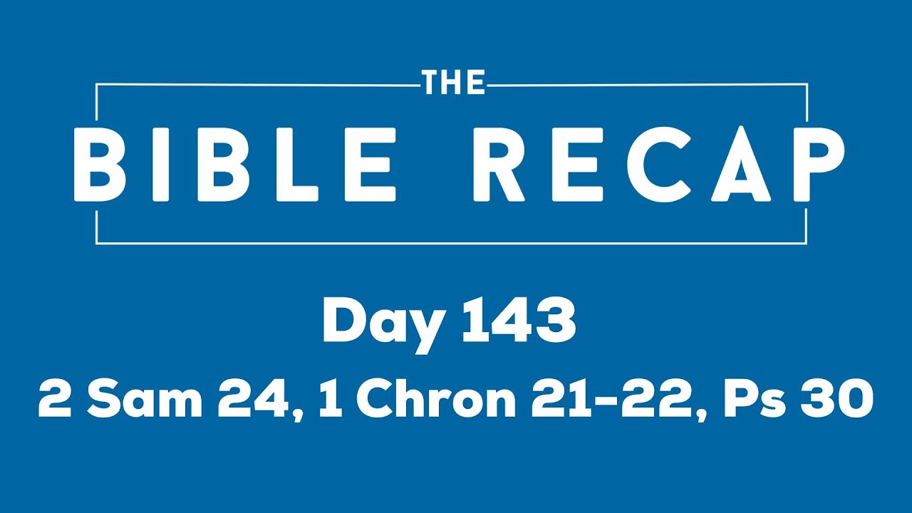 Day 143 (2 Samuel 24, 1 Chronicles 21-22, Psalm 30)